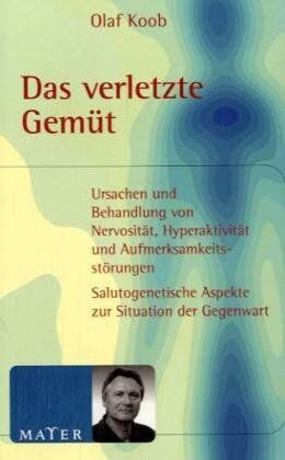 Olaf Koob - Das verletzte Gemüt: Ursachen und Behandlung von Nervosität, Hyperaktivität und Aufmerksamkeitsstörungen. Salutogenetische Aspekte zur Situation der Gegenwart - Preis vom 07.10.2026 11:45:10 h