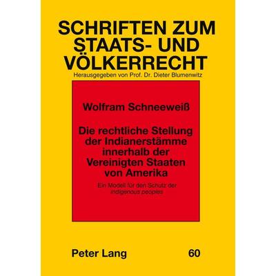 Die rechtliche Stellung der Indianerstämme innerhalb der Vereinigten Staaten von Amerika, Taschenbuch von Wolfram Schneeweiss, Peter Lang GmbH,