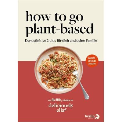 Deliciously Ella – How To Go Plant-Based, Gebundene Ausgabe von Ella Mills (Woodward), Berlin Verlag, 978-3-8270-1475-7