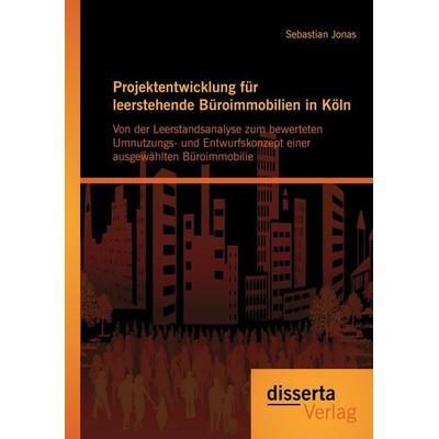 Projektentwicklung für leerstehende Büroimmobilien in Köln: Von der Leerstandsanalyse zum bewerteten Umnutzungs- und Entwurfskonzept einer