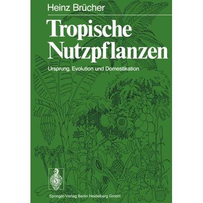 Tropische Nutzpflanzen, Taschenbuch von H. Brücher, Springer Berlin, 978-3-662-13238-8
