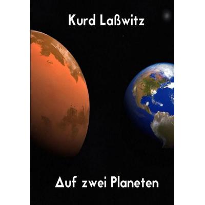 Auf zwei Planeten, Taschenbuch von Kurd Lasswitz, Tredition, 978-3-384-34122-8