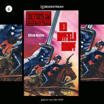 Die Forts am Bozeman Trail, Folge 6: Der Hayfield Kampf - Alfred Wallon, Audio, 9783991408598