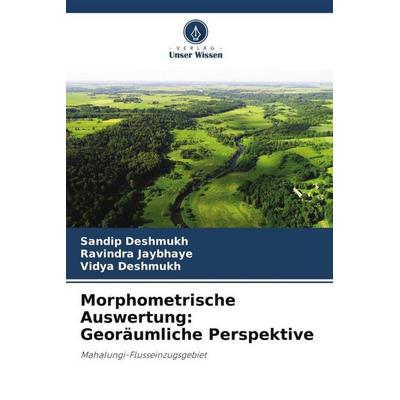 Morphometrische Auswertung: Georäumliche Perspektive, Taschenbuch von Sandip Deshmukh,Ravindra Jaybhaye,Vidya Deshmukh, Verlag Unser Wissen,