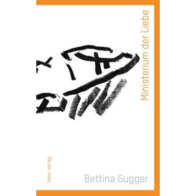 Ministerium der Liebe, Taschenbuch von Bettina Gugger, boox-verlag, 978-3-906037-46-2