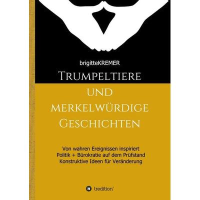 Trumpeltiere und merkelwürdige Geschichten, Gebundene Ausgabe von Brigitte Kremer, Tredition, 978-3-7439-5437-3