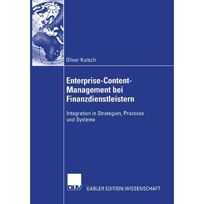Enterprise-Content-Management bei Finanzdienstleistern, Taschenbuch von Oliver Kutsch, Deutscher Universitätsverlag, 978-3-8244-8343-3