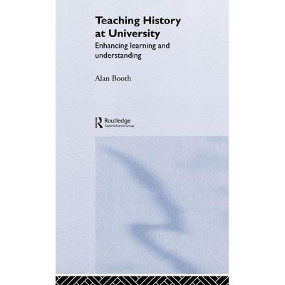 Teaching History at University, Gebundene Ausgabe von Alan Booth, Taylor and Francis, 978-0-415-30536-5