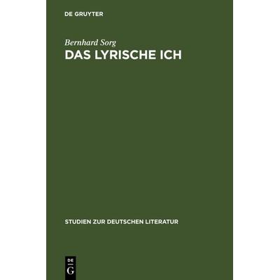 Das lyrische Ich, Gebundene Ausgabe von Bernhard Sorg, De Gruyter, 978-3-484-18080-2