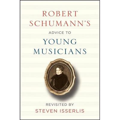 Robert Schumann's Advice to Young Musicians, Gebundene Ausgabe von Robert Schumann, University of Chicago Press, 978-0-226-48274-3