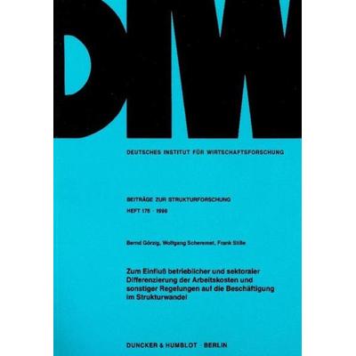 Zum Einfluß betrieblicher und sektoraler Differenzierung der Arbeitskosten und sonstiger Regelungen auf die Beschäftigung im Strukturwandel.,