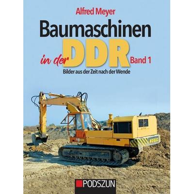 Baumaschinen in der DDR Band 1, Gebundene Ausgabe von Alfred Meyer, Podszun, 978-3-7516-1199-2