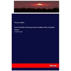 Turner and Girtin's Picturesque Views of English, Scotch, and Welsh Scenery, Fachbücher von Thomas Miller