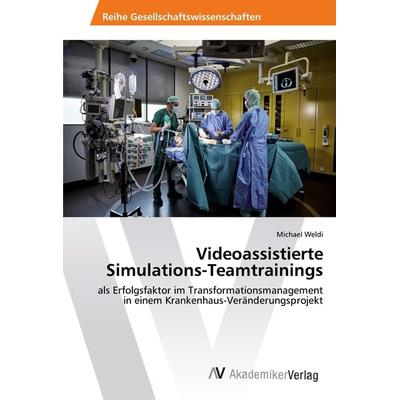 Videoassistierte Simulations-Teamtrainings, Taschenbuch von Michael Weldi, AV Akademikerverlag, 978-620-2-21214-4