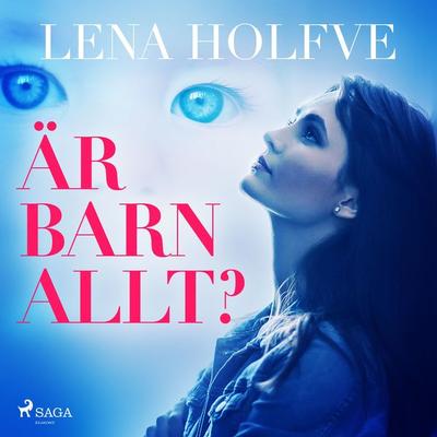 Är barn allt? - Lena Holfve, Audio, 9788726063288