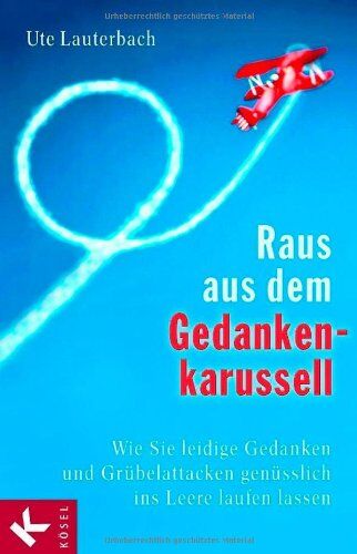 Ute Lauterbach - Raus aus dem Gedankenkarussell: Wie Sie leidige Gedanken und Grübelattacken genüsslich ins Leere laufen lassen - Preis vom 02.10.2026 23:42:20 h
