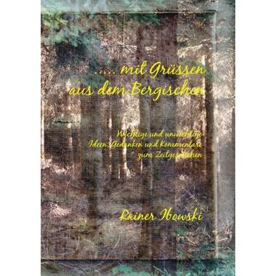 ..... mit Grüssen aus dem Bergischen, Taschenbuch von Rainer Ibowski, Epubli, 978-3-7467-6161-9