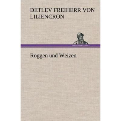 Roggen und Weizen, Gebundene Ausgabe von Detlev Freiherr Liliencron, Tredition, 978-3-8472-5548-2