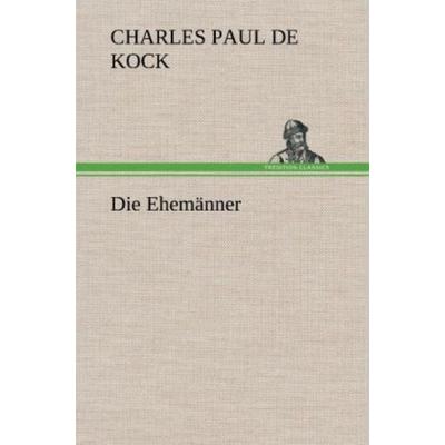 Die Ehemänner, Gebundene Ausgabe von Charles Paul de Kock, Tredition, 978-3-8472-5408-9