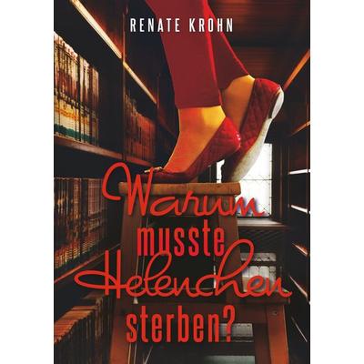 Warum musste Helenchen sterben?, Taschenbuch von Renate Krohn, BoD – Books on Demand, 978-3-7504-4658-8