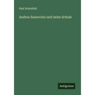 Andrea Sansovino und seine Schule, Taschenbuch von Paul Schonfeld, Antigonos Verlag, 978-3-563-16709-0