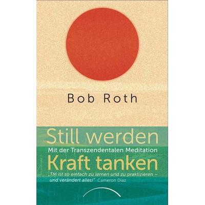 Still werden - Kraft tanken, Taschenbuch von Bob Roth, Kamphausen Media GmbH, 978-3-95883-209-1