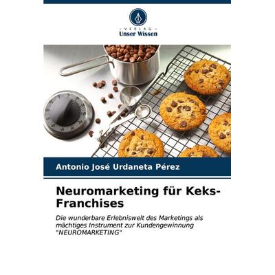 Neuromarketing für Keks-Franchises, Taschenbuch von Antonio José Urdaneta Pérez, Verlag Unser Wissen, 978-620-6-65468-1