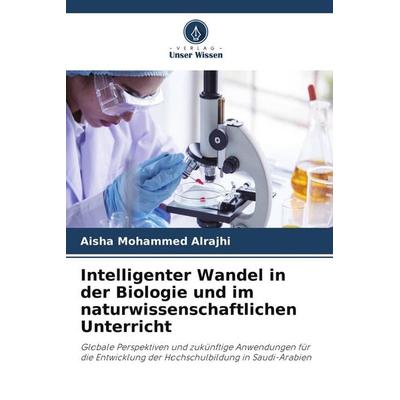 Intelligenter Wandel in der Biologie und im naturwissenschaftlichen Unterricht, Taschenbuch von Aisha Mohammed Alrajhi, Verlag Unser Wissen