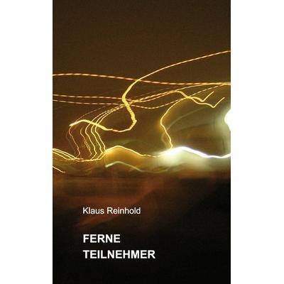 Ferne Teilnehmer, Taschenbuch von Klaus Reinhold, BoD – Books on Demand, 978-3-7322-9769-6
