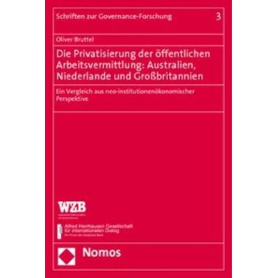 Die Privatisierung der öffentlichen Arbeitsvermittlung: Australien, Niederlande und Großbritannien, Taschenbuch von Oliver Bruttel, Nomos,