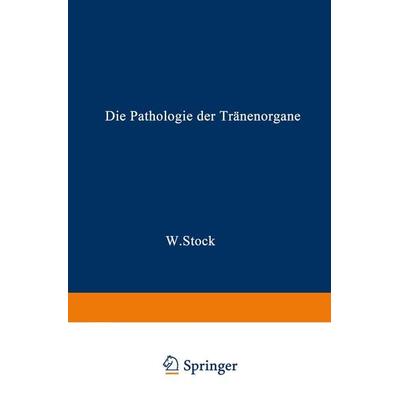 Die Pathologie der Tränenorgane, Taschenbuch von Wolfgang Stock, Springer Berlin, 978-3-662-37175-6