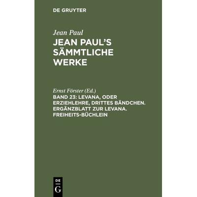Levana, oder Erziehlehre, drittes Bändchen. Ergänzblatt zur Levana. Freiheits-Büchlein, Gebundene Ausgabe von Jean Paul, De Gruyter, 978-3-11-104004-2