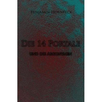 Die 14 Portale / Die 14 Portale und die Argonymen, Taschenbuch von Benjamin Hornfeck, Epubli, 978-3-7418-6381-3
