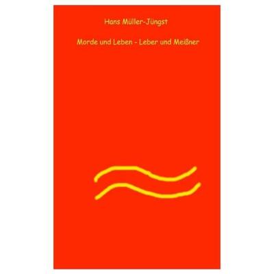 Morde und Leben / Morde und Leben – Leber und Meissner, Taschenbuch von Hans Müller-Jüngst, Epubli, 978-3-7450-0834-0