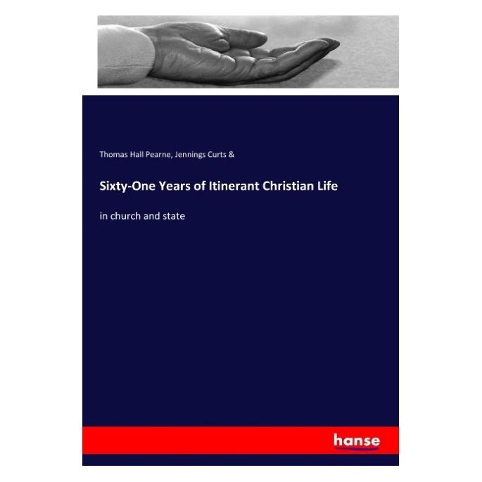 Hansebooks Sixty-One Years of Itinerant Christian Life (Englisch, Softcover, Jennings Curts, Thomas Hall Pearne) (55934787)