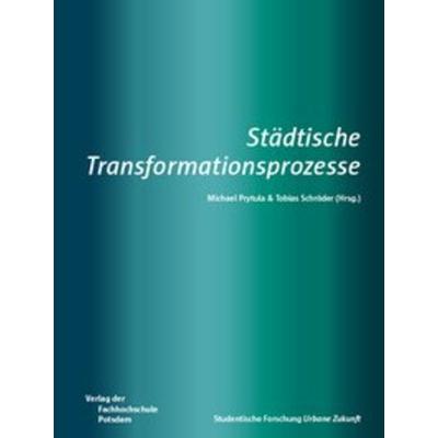 Städtische Transformationsprozesse, Taschenbuch von Michael Prytula,Tobias Schröder, Verlag der Fachhochschule Potsdam, 978-3-934329-94-2
