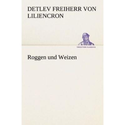 Roggen und Weizen, Taschenbuch von Detlev Freiherr Liliencron, Tredition, 978-3-8424-6910-5