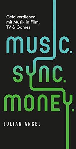 Angel Julian - Music. Sync. Money. Geld verdienen mit Musik in Film, TV & Games - Preis vom 09.10.2026 07:28:09 h