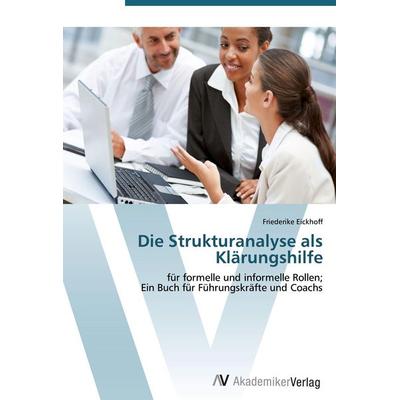 Die Strukturanalyse als Klärungshilfe, Taschenbuch von Friederike Eickhoff, AV Akademikerverlag, 978-3-639-40898-0