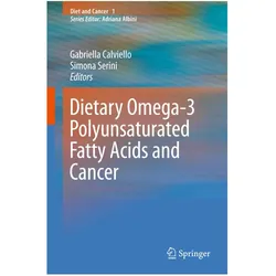 Dietary Omega-3 Polyunsaturated Fatty Acids and Cancer, Fachbücher von Gabriella Calviello, Simona Serini