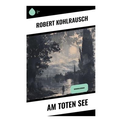 Am toten See, Taschenbuch von Robert Kohlrausch, Sharp Ink, 978-80-283-4752-9