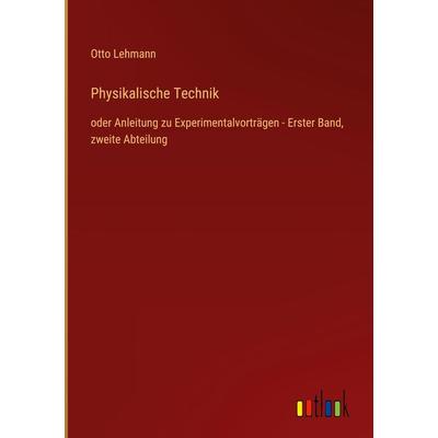 Physikalische Technik, Gebundene Ausgabe von Otto Lehmann, Outlook, 978-3-368-45813-3