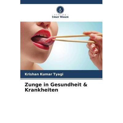 Zunge in Gesundheit & Krankheiten, Taschenbuch von Krishan Kumar Tyagi, Verlag Unser Wissen, 978-620-5-41857-4