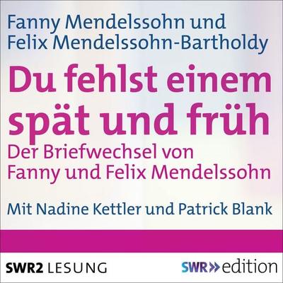Du fehlst einem spät und früh - Der Briefwechsel von Fanny und Felix Mendelssohn - Fanny Mendelssohn,Felix Mendelssohn Bartholdy,Eva Weissweiler,