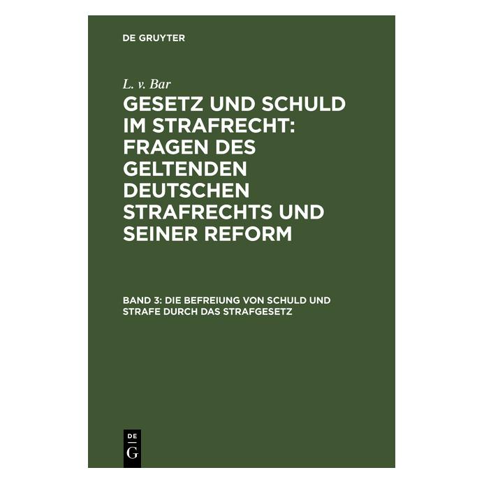 De Gruyter Bar:Die Befreiung von Schuld und Strafe (Deutsch, Hardcover, Carl Ludwig Bar, L. v. Bar) (67772335)