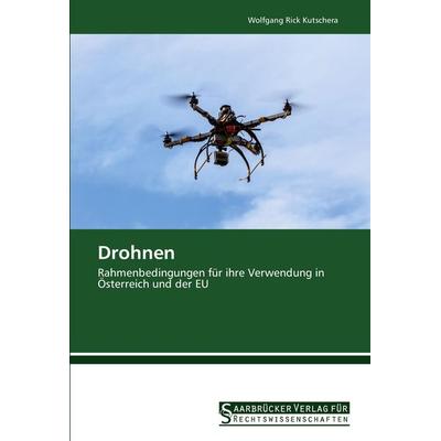 Drohnen, Taschenbuch von Wolfgang Rick Kutschera, Saarbrücker Verlag für Rechtswissenschaften, 978-3-86194-272-6