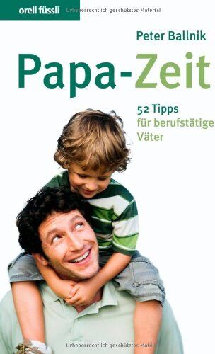 Peter Ballnik - Papa-Zeit. 52 Tipps für berufstätige Väter - Preis vom 16.10.2026 11:41:07 h