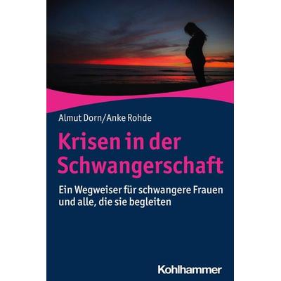 Krisen in der Schwangerschaft, Taschenbuch von Almut Dorn,Anke Rohde, Kohlhammer, 978-3-17-034206-4