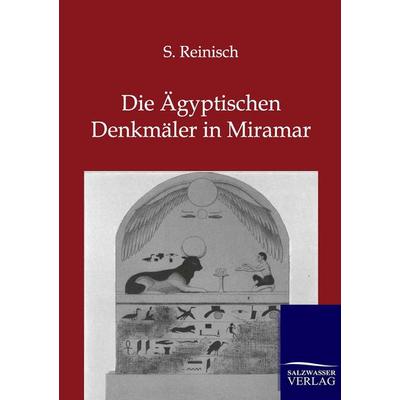 Die Ägyptischen Denkmäler in Miramar, Taschenbuch von S. Reinisch, Salzwasser, 978-3-86444-521-7