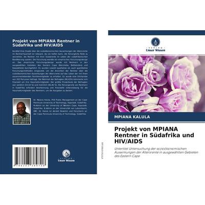 Projekt von MPIANA Rentner in Südafrika und HIV/AIDS, Taschenbuch von Mpiana Kalula, Verlag Unser Wissen, 978-620-3-38970-8
